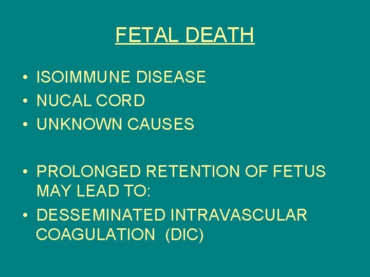 FETAL DEATH • ISOIMMUNE DISEASE • NUCAL CORD • UNKNOWN CAUSES • PROLONGED RETENTION