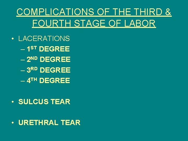COMPLICATIONS OF THE THIRD & FOURTH STAGE OF LABOR • LACERATIONS – 1 ST