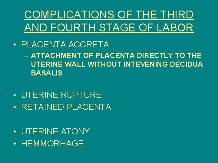 COMPLICATIONS OF THE THIRD AND FOURTH STAGE OF LABOR • PLACENTA ACCRETA: – ATTACHMENT