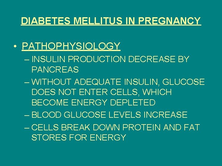 DIABETES MELLITUS IN PREGNANCY • PATHOPHYSIOLOGY – INSULIN PRODUCTION DECREASE BY PANCREAS – WITHOUT