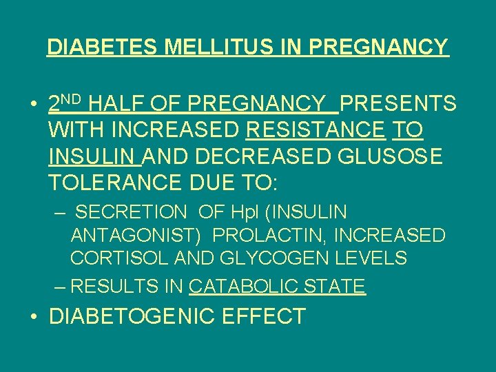DIABETES MELLITUS IN PREGNANCY • 2 ND HALF OF PREGNANCY PRESENTS WITH INCREASED RESISTANCE