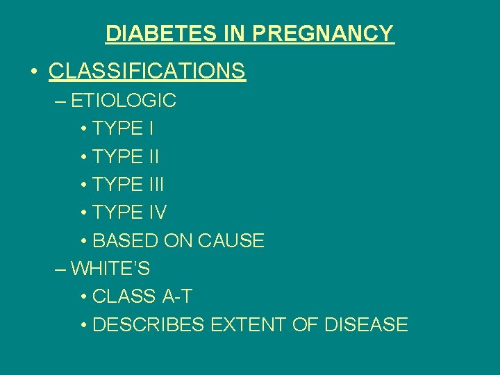 DIABETES IN PREGNANCY • CLASSIFICATIONS – ETIOLOGIC • TYPE III • TYPE IV •