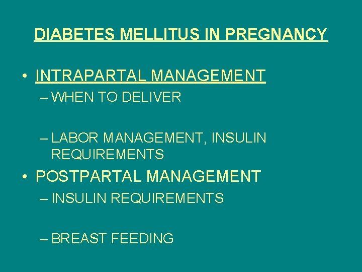 DIABETES MELLITUS IN PREGNANCY • INTRAPARTAL MANAGEMENT – WHEN TO DELIVER – LABOR MANAGEMENT,