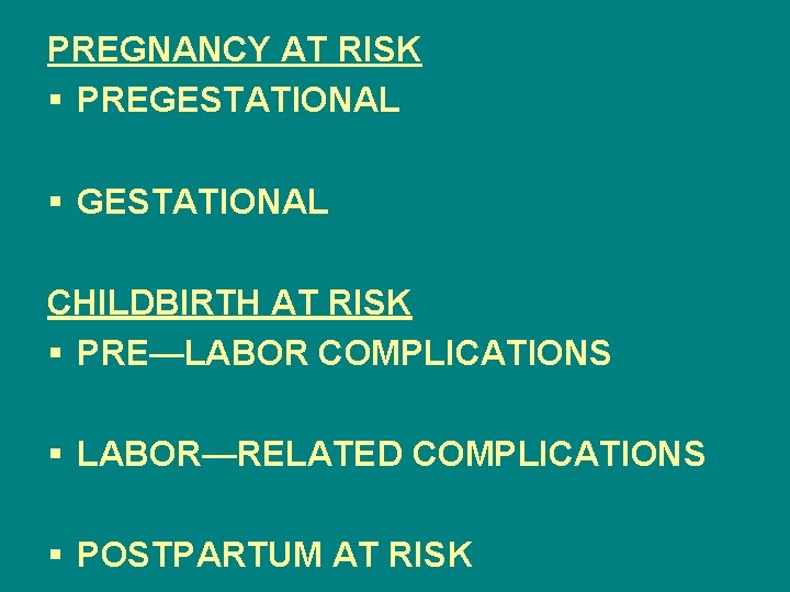 PREGNANCY AT RISK § PREGESTATIONAL § GESTATIONAL CHILDBIRTH AT RISK § PRE—LABOR COMPLICATIONS §