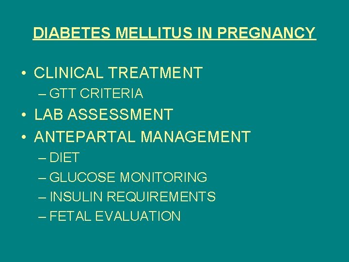 DIABETES MELLITUS IN PREGNANCY • CLINICAL TREATMENT – GTT CRITERIA • LAB ASSESSMENT •