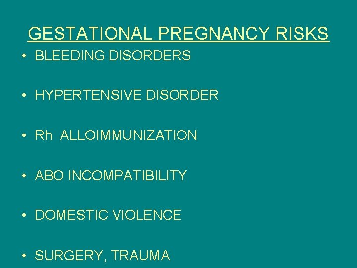 GESTATIONAL PREGNANCY RISKS • BLEEDING DISORDERS • HYPERTENSIVE DISORDER • Rh ALLOIMMUNIZATION • ABO