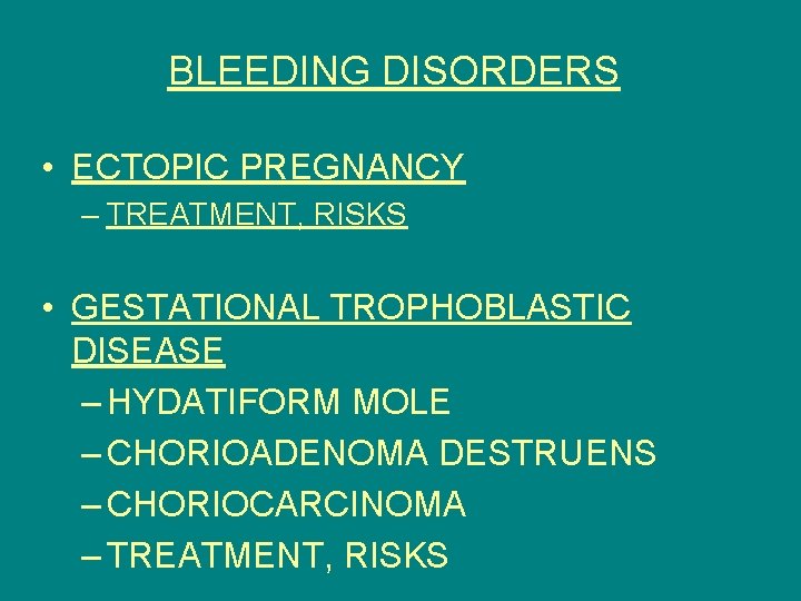 BLEEDING DISORDERS • ECTOPIC PREGNANCY – TREATMENT, RISKS • GESTATIONAL TROPHOBLASTIC DISEASE – HYDATIFORM