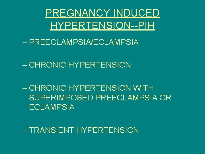 PREGNANCY INDUCED HYPERTENSION--PIH – PREECLAMPSIA/ECLAMPSIA – CHRONIC HYPERTENSION WITH SUPERIMPOSED PREECLAMPSIA OR ECLAMPSIA –