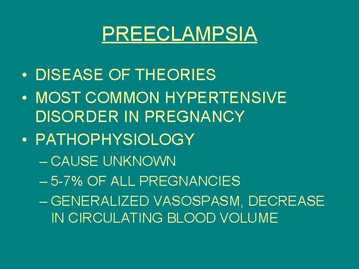 PREECLAMPSIA • DISEASE OF THEORIES • MOST COMMON HYPERTENSIVE DISORDER IN PREGNANCY • PATHOPHYSIOLOGY