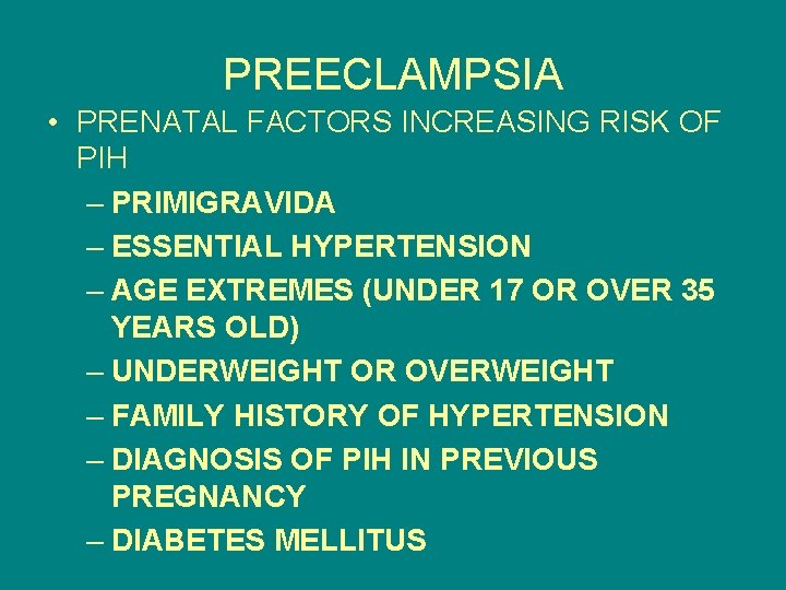 PREECLAMPSIA • PRENATAL FACTORS INCREASING RISK OF PIH – PRIMIGRAVIDA – ESSENTIAL HYPERTENSION –