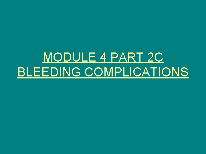 MODULE 4 PART 2 C BLEEDING COMPLICATIONS 