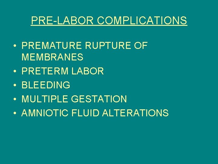 PRE-LABOR COMPLICATIONS • PREMATURE RUPTURE OF MEMBRANES • PRETERM LABOR • BLEEDING • MULTIPLE