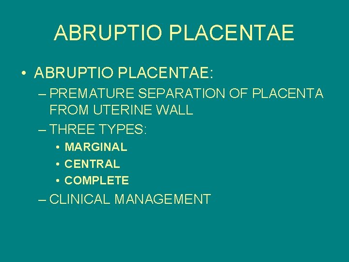 ABRUPTIO PLACENTAE • ABRUPTIO PLACENTAE: – PREMATURE SEPARATION OF PLACENTA FROM UTERINE WALL –