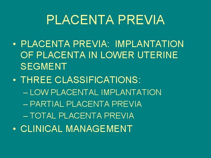 PLACENTA PREVIA • PLACENTA PREVIA: IMPLANTATION OF PLACENTA IN LOWER UTERINE SEGMENT • THREE