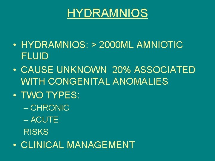 HYDRAMNIOS • HYDRAMNIOS: > 2000 ML AMNIOTIC FLUID • CAUSE UNKNOWN 20% ASSOCIATED WITH