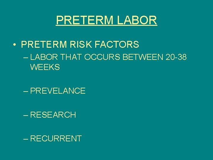 PRETERM LABOR • PRETERM RISK FACTORS – LABOR THAT OCCURS BETWEEN 20 -38 WEEKS