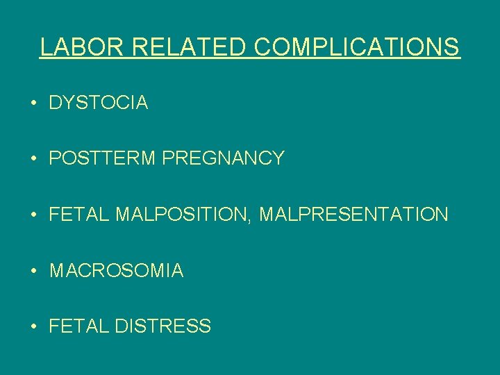 LABOR RELATED COMPLICATIONS • DYSTOCIA • POSTTERM PREGNANCY • FETAL MALPOSITION, MALPRESENTATION • MACROSOMIA