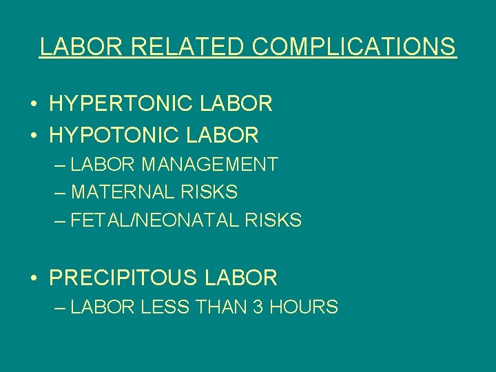 LABOR RELATED COMPLICATIONS • HYPERTONIC LABOR • HYPOTONIC LABOR – LABOR MANAGEMENT – MATERNAL