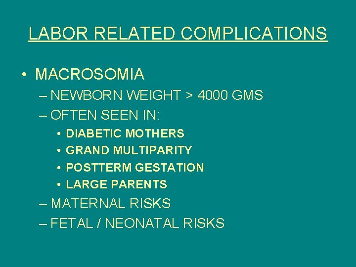 LABOR RELATED COMPLICATIONS • MACROSOMIA – NEWBORN WEIGHT > 4000 GMS – OFTEN SEEN