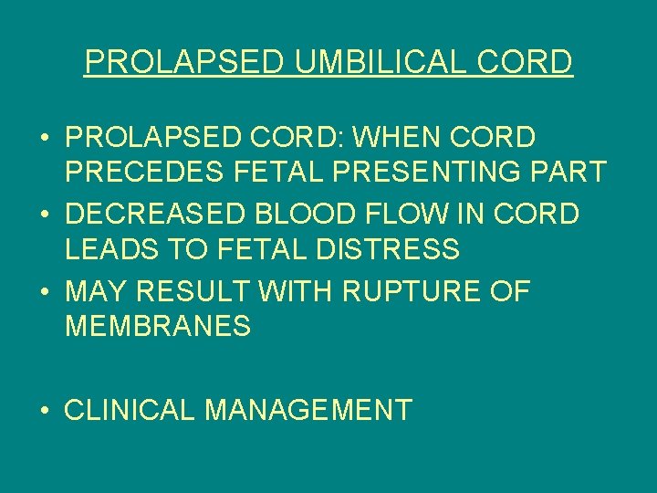 PROLAPSED UMBILICAL CORD • PROLAPSED CORD: WHEN CORD PRECEDES FETAL PRESENTING PART • DECREASED