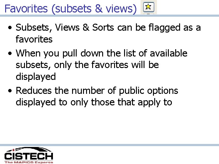 Favorites (subsets & views) • Subsets, Views & Sorts can be flagged as a