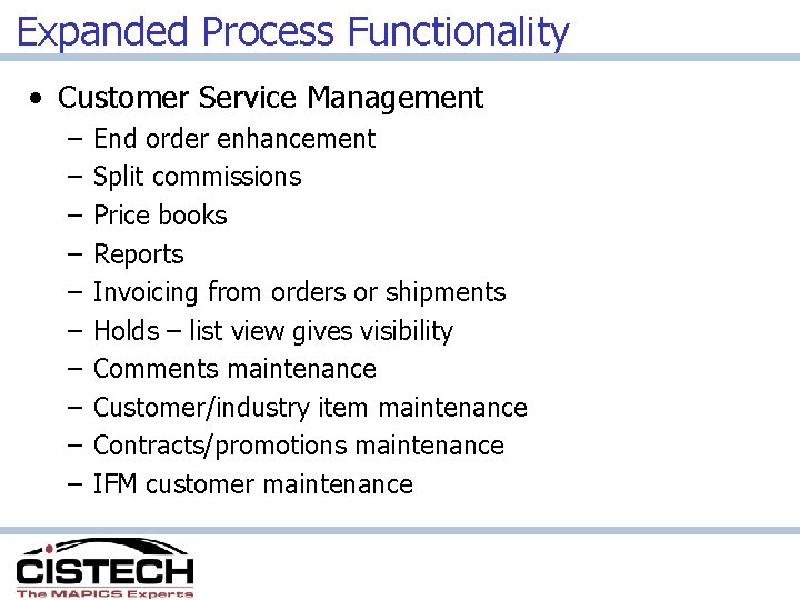 Expanded Process Functionality • Customer Service Management – – – – – End order