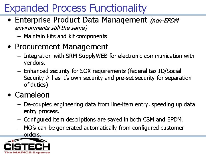 Expanded Process Functionality • Enterprise Product Data Management (non-EPDM environments still the same) –