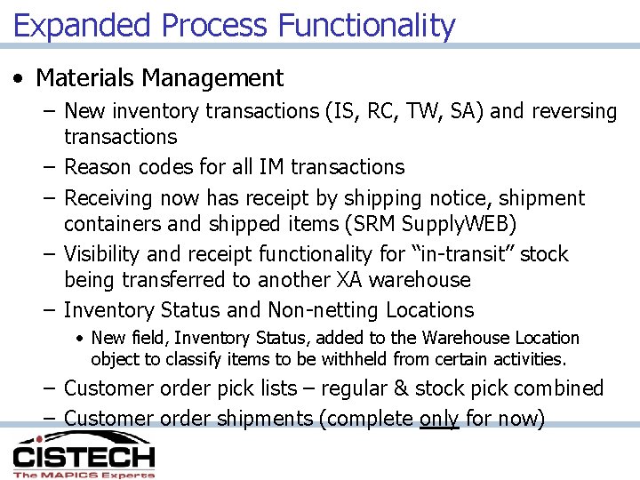 Expanded Process Functionality • Materials Management – New inventory transactions (IS, RC, TW, SA)