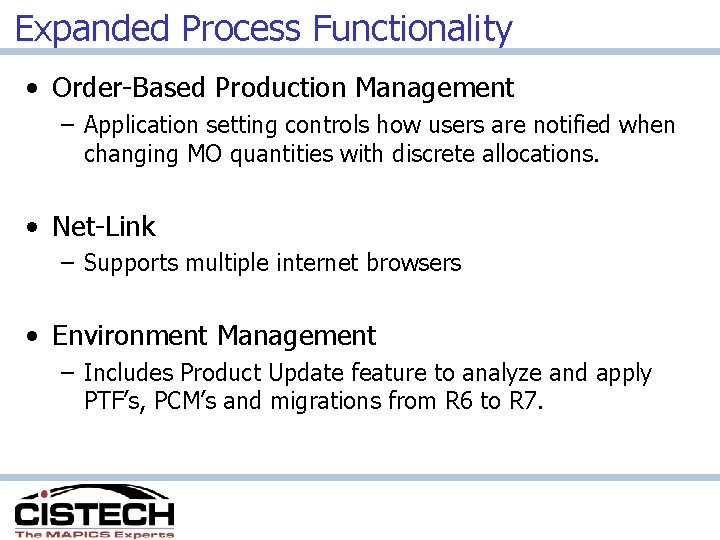 Expanded Process Functionality • Order-Based Production Management – Application setting controls how users are