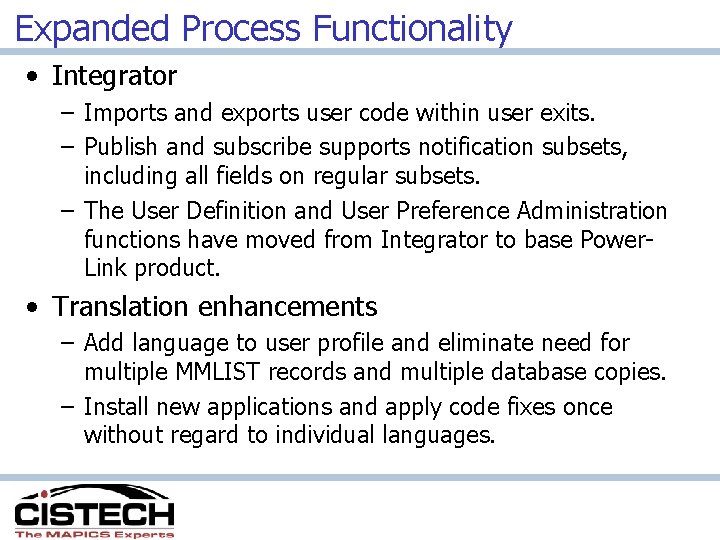 Expanded Process Functionality • Integrator – Imports and exports user code within user exits.
