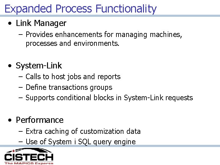 Expanded Process Functionality • Link Manager – Provides enhancements for managing machines, processes and