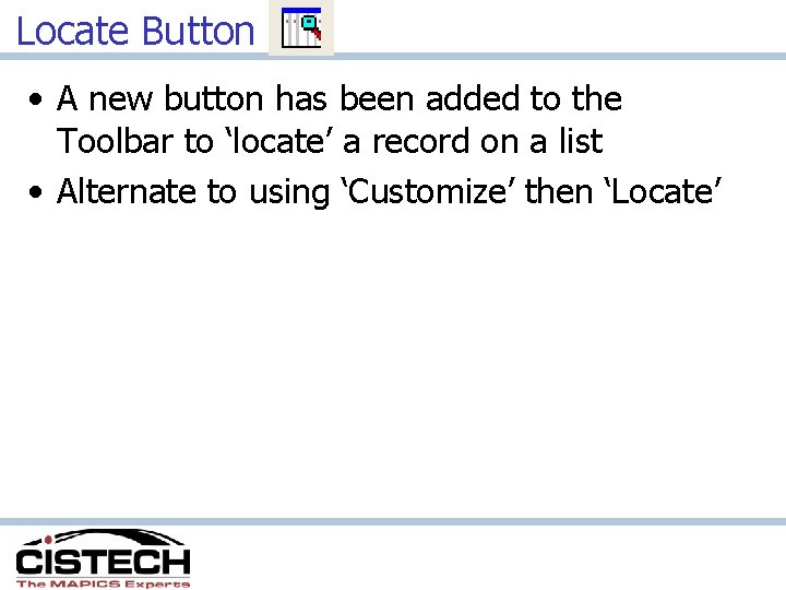 Locate Button • A new button has been added to the Toolbar to ‘locate’