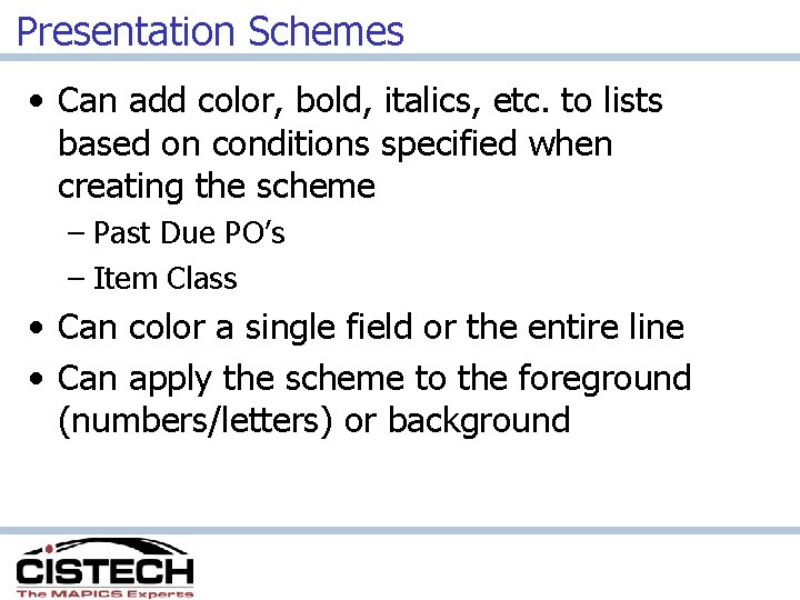 Presentation Schemes • Can add color, bold, italics, etc. to lists based on conditions
