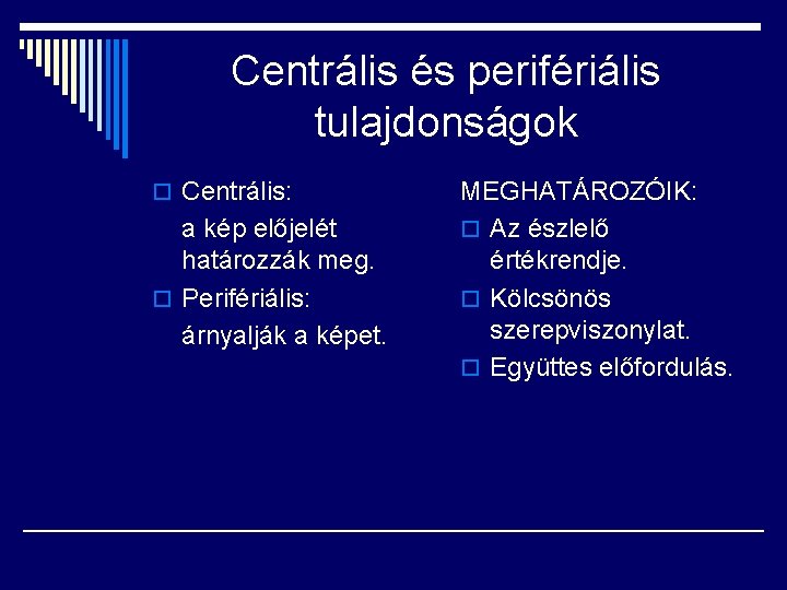 Centrális és perifériális tulajdonságok o Centrális: a kép előjelét határozzák meg. o Perifériális: árnyalják