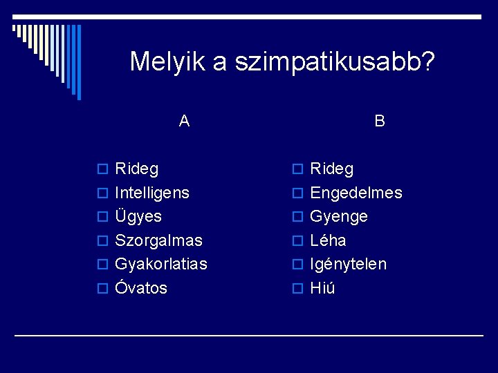 Melyik a szimpatikusabb? A B o Rideg o Intelligens o Engedelmes o Ügyes o