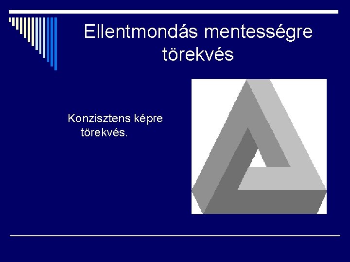 Ellentmondás mentességre törekvés Konzisztens képre törekvés. 