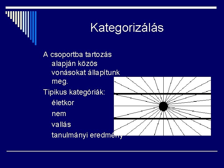 Kategorizálás A csoportba tartozás alapján közös vonásokat állapítunk meg. Tipikus kategóriák: életkor nem vallás