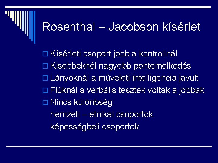 Rosenthal – Jacobson kísérlet o Kísérleti csoport jobb a kontrollnál o Kisebbeknél nagyobb pontemelkedés