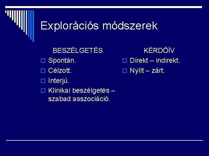 Explorációs módszerek o o BESZÉLGETÉS KÉRDŐÍV Spontán. o Direkt – indirekt. Célzott. o Nyílt