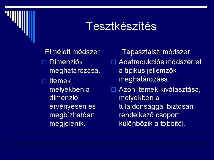 Tesztkészítés Elméleti módszer o Dimenziók meghatározása. o Itemek, melyekben a dimenzió érvényesen és megbízhatóan