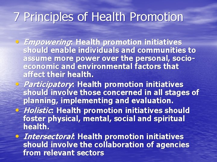 7 Principles of Health Promotion • Empowering: Health promotion initiatives • • • should