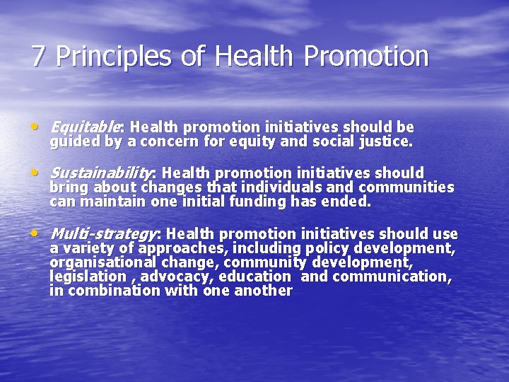 7 Principles of Health Promotion • Equitable: Health promotion initiatives should be guided by