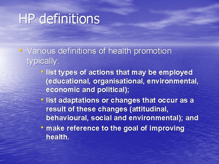 HP definitions • Various definitions of health promotion typically: • list types of actions