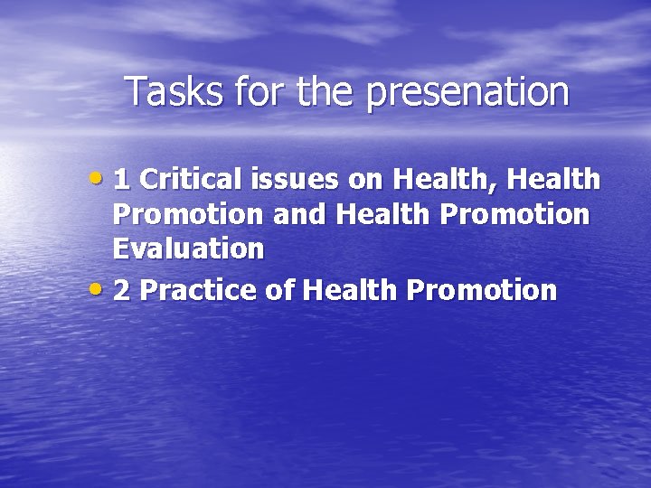 Tasks for the presenation • 1 Critical issues on Health, Health Promotion and Health