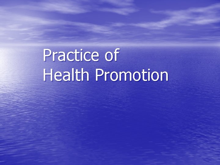 Practice of Health Promotion 