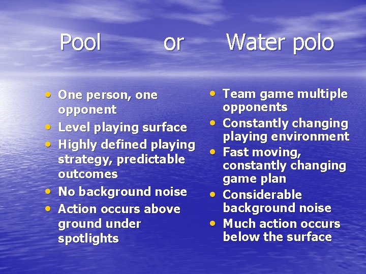 Pool or Water polo • One person, one • Team game multiple • •