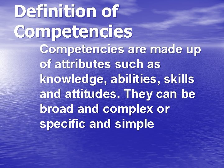 Definition of Competencies are made up of attributes such as knowledge, abilities, skills and