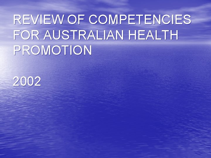 REVIEW OF COMPETENCIES FOR AUSTRALIAN HEALTH PROMOTION 2002 