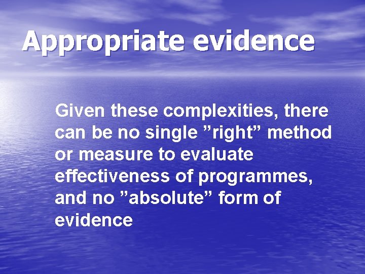 Appropriate evidence Given these complexities, there can be no single ”right” method or measure