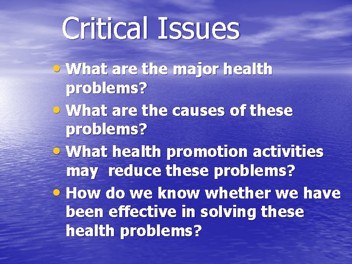 Critical Issues • What are the major health problems? • What are the causes